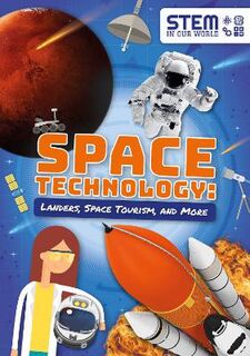 STEM in Our World: Space Technology: Landers, Space Tourism, and More