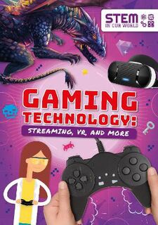 STEM in Our World: Gaming Technology: Streaming, VR and More