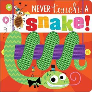 Never Touch a Snake! (Touch-and-Feel)