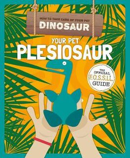 How to Take Care of Your Pet Dinosaur: Your Pet Plesiosaur
