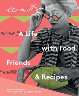 Lee Miller, A Life with Food, Friends and Recipes (2nd Edition)