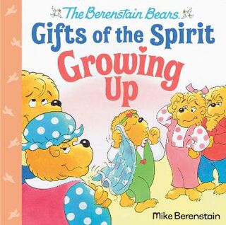 Berenstain Bears Gifts of the Spirit: Growing Up