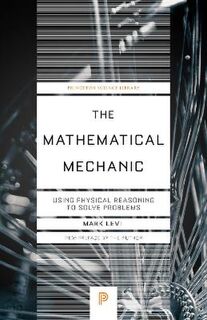 Mathematical Mechanic, The: Using Physical Reasoning to Solve Problems