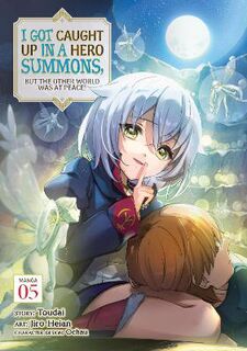 I Got Caught Up In a Hero Summons, but the Other World was at Peace! Vol. 5 (Manga Graphic Novel)