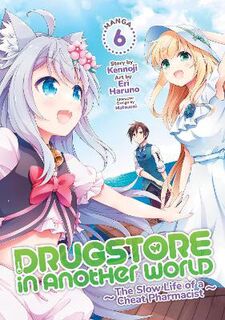 Drugstore in Another World: The Slow Life of a Cheat Pharmacist Vol. 6 (Manga Graphic Novel)