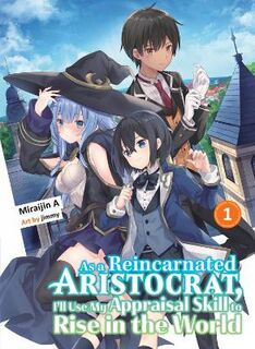 As A Reincarnated Aristocrat, I'll Use My Appraisal Skill To Rise In The World Vol. 1 (Light Graphic Novel)