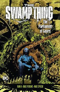 Swamp Thing Volume 3: The Parliament of Gears (Graphic Novel)