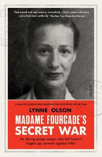 Madame Fourcade's Secret War: The Daring Young Woman Who Led France's Largest Spy Network Against Hitler