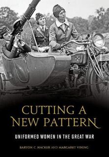 Cutting a New Pattern: Uniformed Women in the Great War