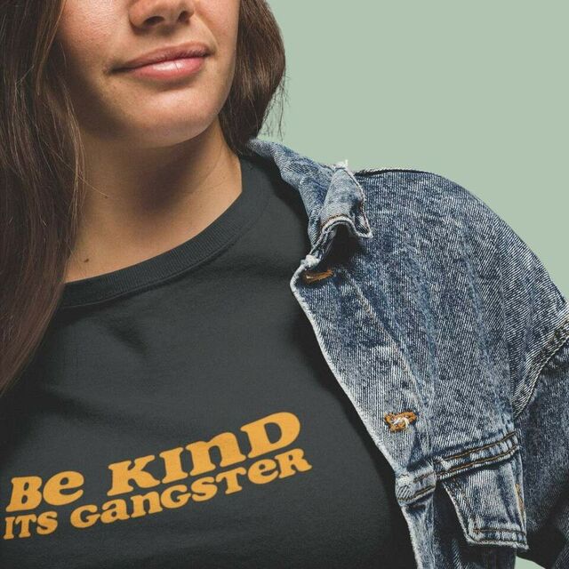 Be kind its gangster tee
