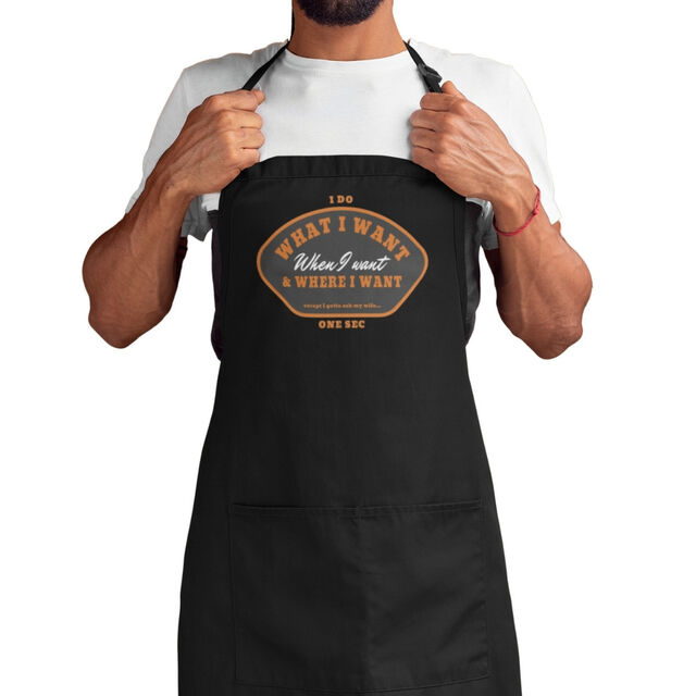 I do what I want when I want and where I want apron
