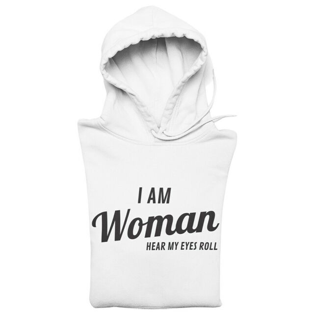 I am woman hear my eyes roll hoodie