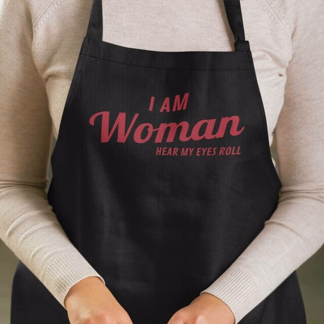 I am woman hear my eyes roll apron