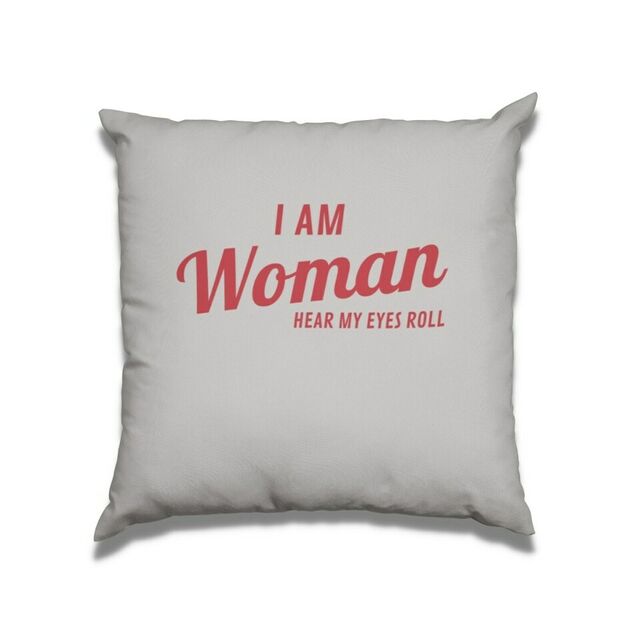 I am woman hear my eyes roll cushion