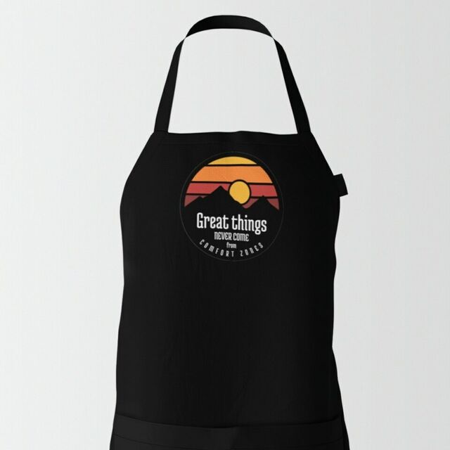 Great things never come from comfort zones apron