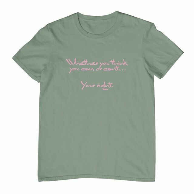 Whether you think you can or cant... your right womens tee