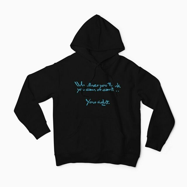 Whether you think you can or cant... your right womens hoodie