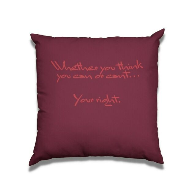 Whether you think you can or cant... your right cushion
