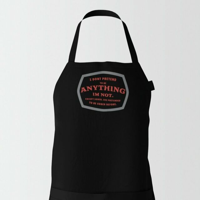 I don't pretend to be anything I'm not apron