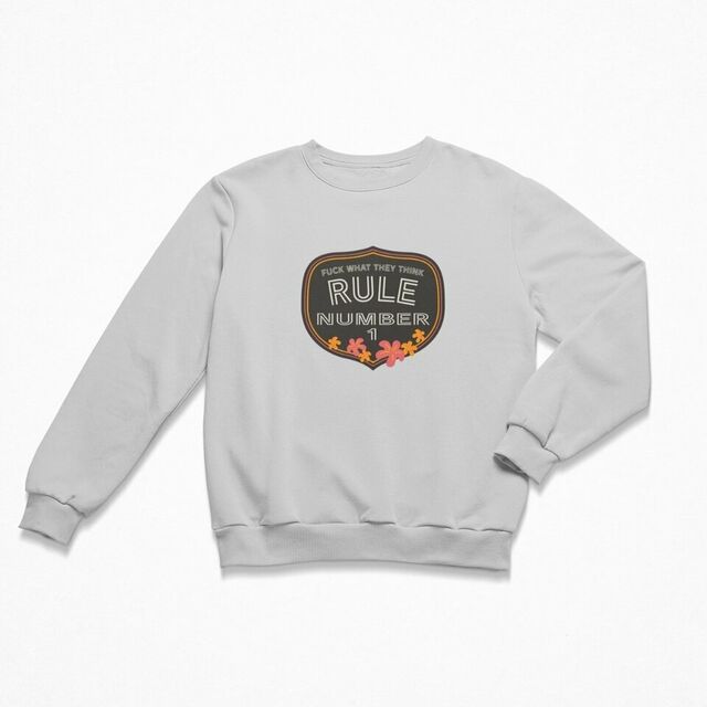 Rule no. 1 Fuck what they think women's crewneck