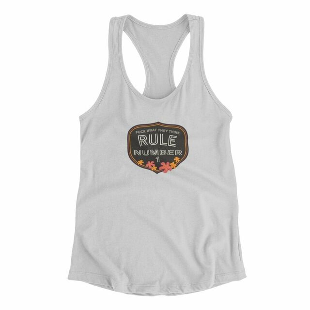 Rule no. 1 Fuck what they think women's tank