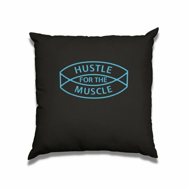 Hustle for that muscle cushion