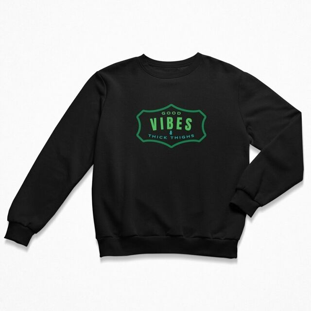 Good vibes & thick thighs women's crewneck