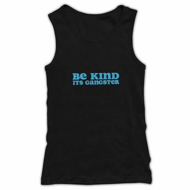 Be kind it's gangster mens tank