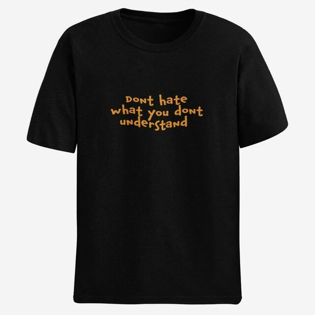 Don't hate what you don't understand mens tee