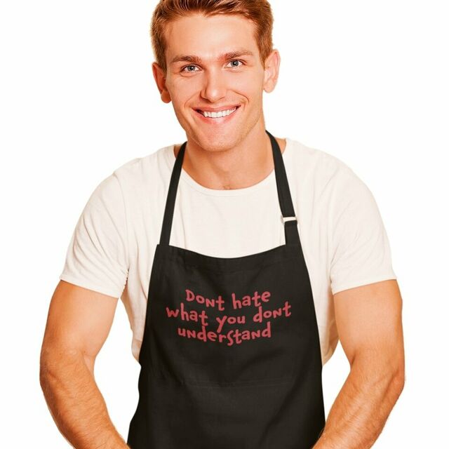 Don't hate what you don't understand apron
