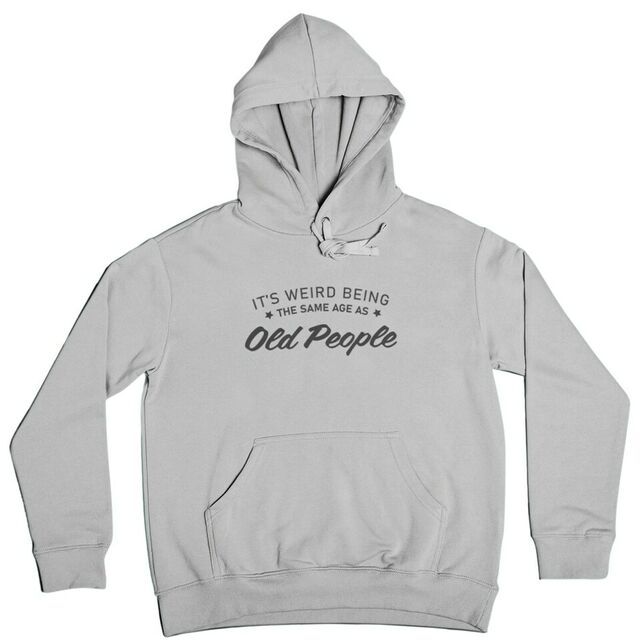 It's weird being the same age as old people mens hoodie