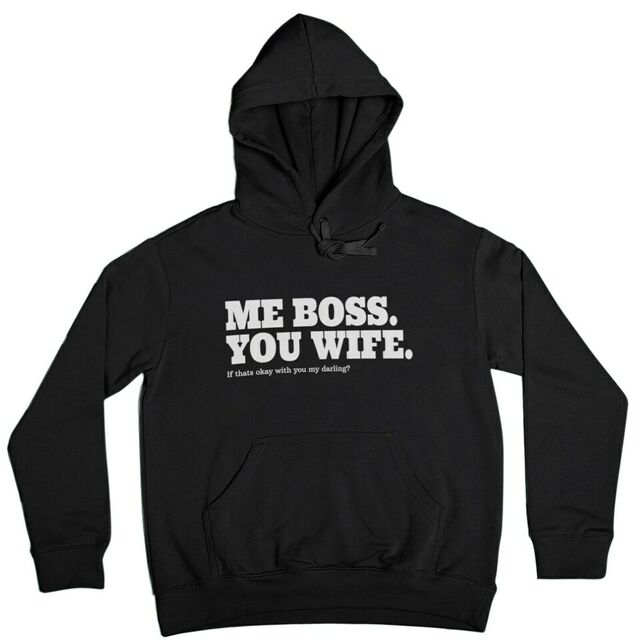 Me boss you wife hoodie