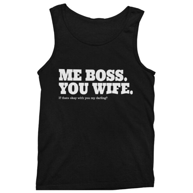 Me boss, you wife mens tank