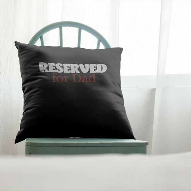 Reserved for Dad cushion