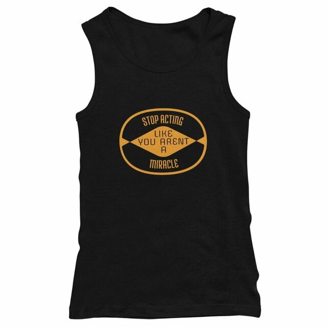 Stop acting like you aren't a miracle mens tank
