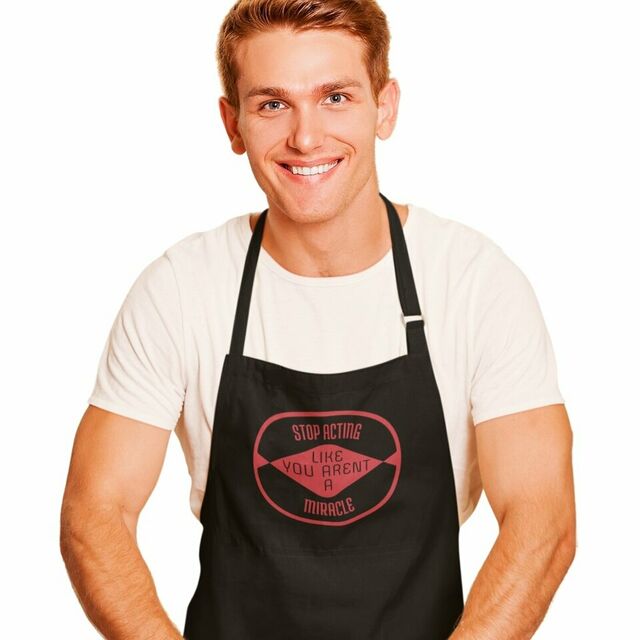 Stop acting like you aren't a miracle apron