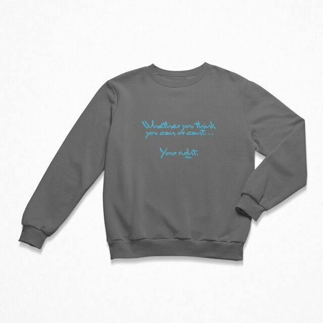 Whether you think you can or can't... your right men's crewneck
