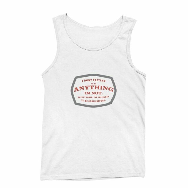 I don't pretend to be anything I'm not mens tank