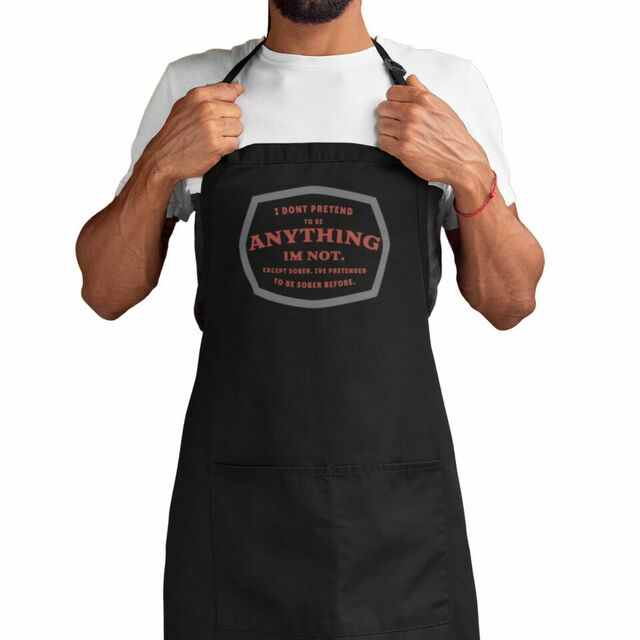 I dont pretend to be anything Im not apron
