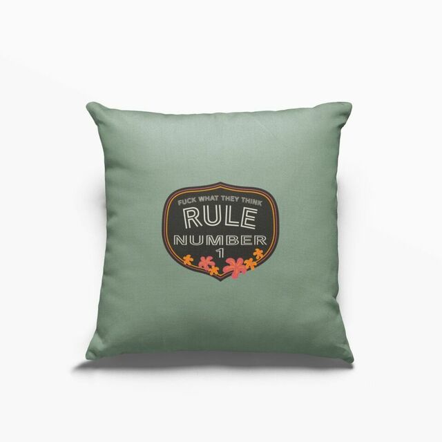 Rule no. 1 Fuck what they think cushion