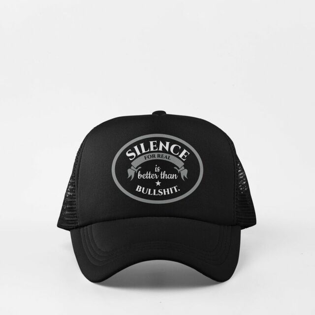 Silence is better than bullshit cap