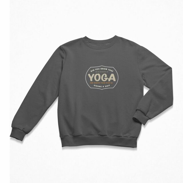 Did you know that 30-60 minutes of yoga can reduce your risk of giving a shit men's crewneck