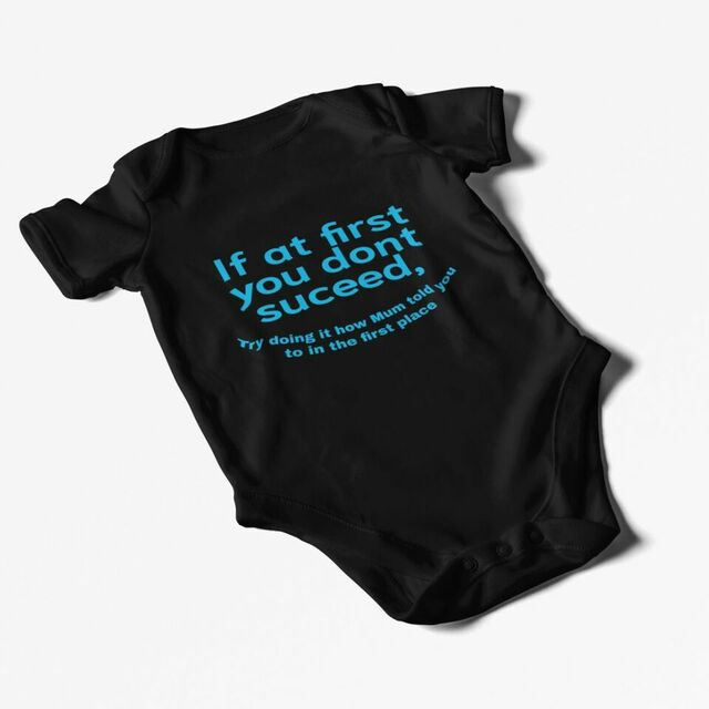 If at first you dont suceed, try doing it the way Mum told you to in the first place onesie