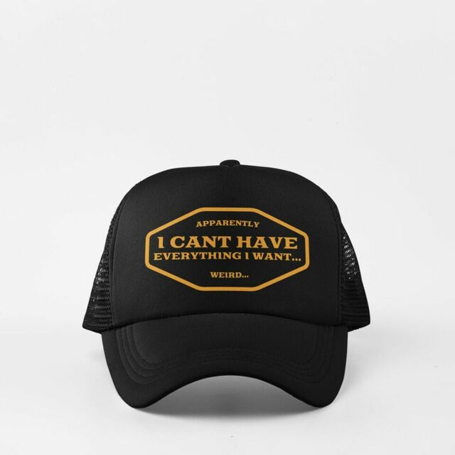 Apparently I cant have everything I want... weird cap