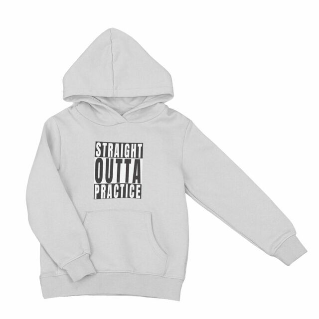 Straight outta practice hoodie