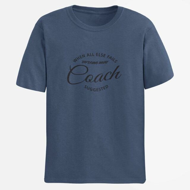 When all else fails try doing what the coach suggested mens tee