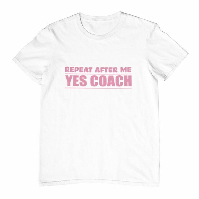 Repeat after me... yes coach womens tee