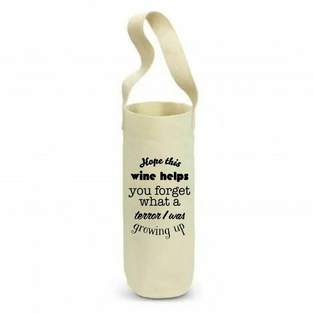 Hope this wine helps you forget what a terror I was when I was growing up wine bag