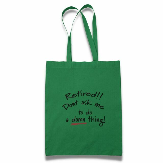 Retired. Don't ask me for a damn thing tote bag