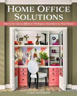 Home Office Solutions - How to Set Up an Efficient Workspace Anywhere in Your House